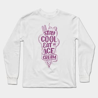 Stay Cool and Eat an Ice Cream Long Sleeve T-Shirt